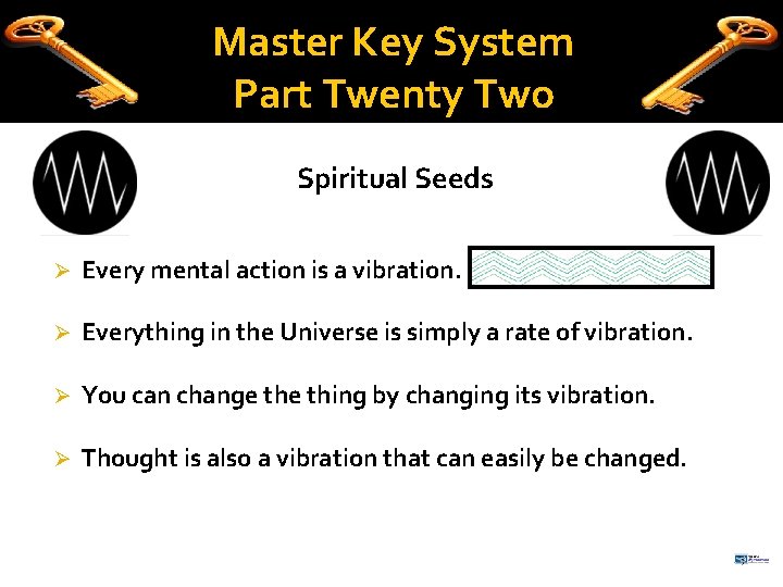 Master Key System Part Twenty Two Spiritual Seeds Ø Every mental action is a