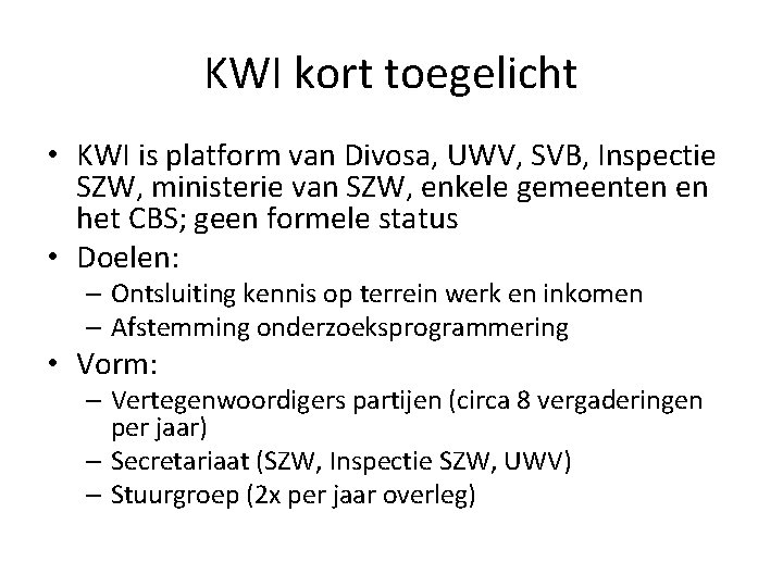 KWI kort toegelicht • KWI is platform van Divosa, UWV, SVB, Inspectie SZW, ministerie