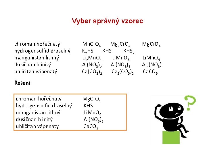 Vyber správný vzorec chroman hořečnatý Mn. Cr. O 4 Mg 2 Cr. O 4