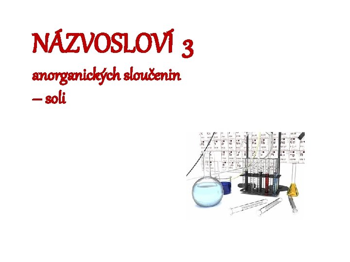 NÁZVOSLOVÍ 3 anorganických sloučenin – soli 