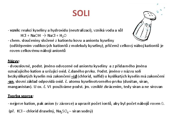 SOLI - vznik: reakcí kyseliny a hydroxidu (neutralizací), vzniká voda a sůl HCl +