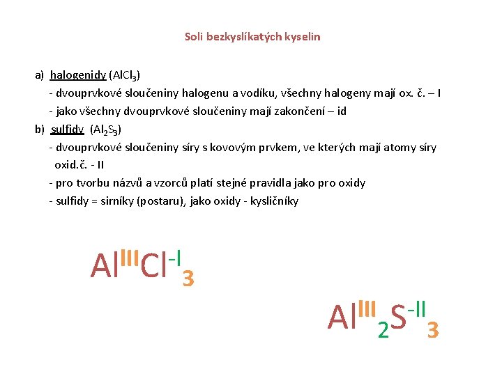 Soli bezkyslíkatých kyselin a) halogenidy (Al. Cl 3) - dvouprvkové sloučeniny halogenu a vodíku,