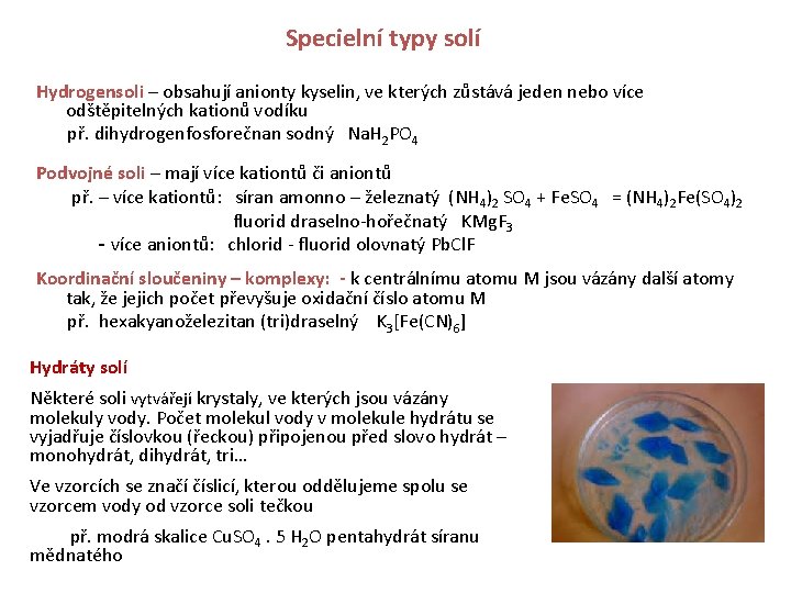 Specielní typy solí Hydrogensoli – obsahují anionty kyselin, ve kterých zůstává jeden nebo více