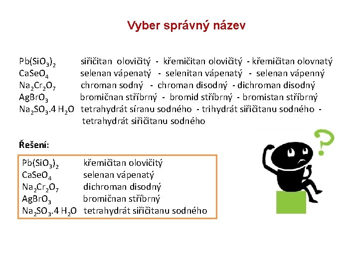 Vyber správný název Pb(Si. O 3)2 siřičitan olovičitý - křemičitan olovnatý Ca. Se. O