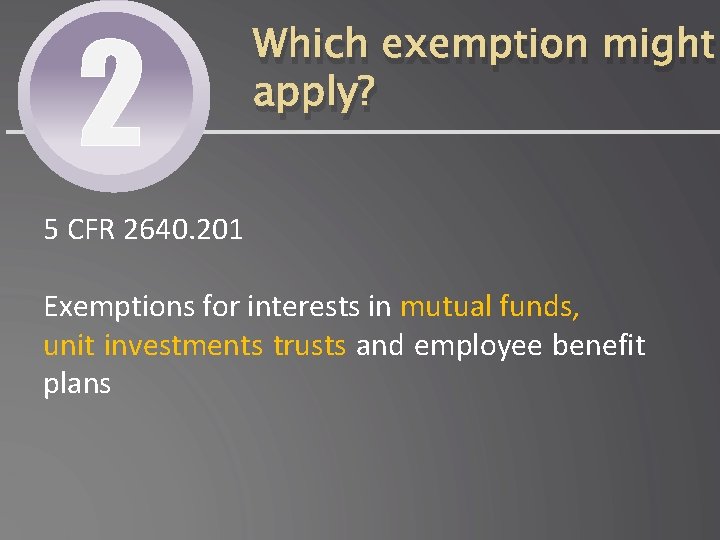 2 Which exemption might apply? 5 CFR 2640. 201 Exemptions for interests in mutual