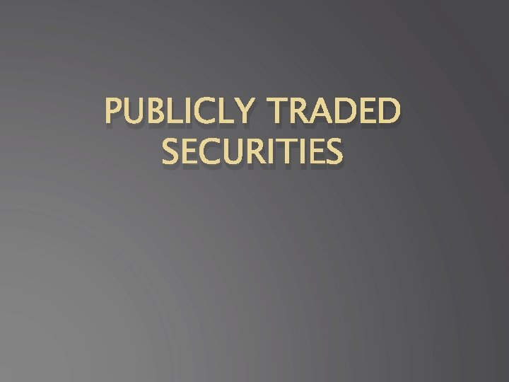 PUBLICLY TRADED SECURITIES 