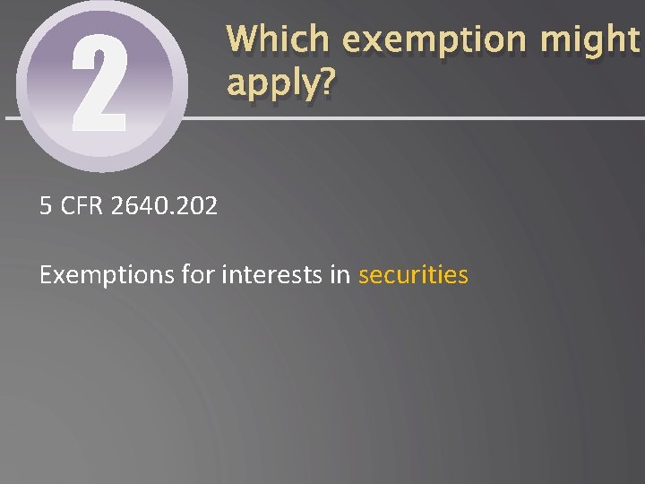 2 Which exemption might apply? 5 CFR 2640. 202 Exemptions for interests in securities