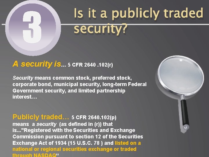 3 Is it a publicly traded security? A security is… 5 CFR 2640. 102(r)