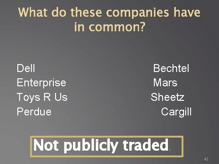 Dell Enterprise Toys R Us Perdue Bechtel Mars Sheetz Cargill Not publicly traded .