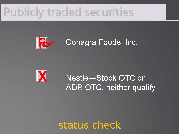 Publicly traded securities X Conagra Foods, Inc. Nestle—Stock OTC or ADR OTC, neither qualify
