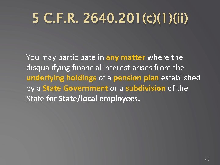 5 C. F. R. 2640. 201(c)(1)(ii) You may participate in any matter where the