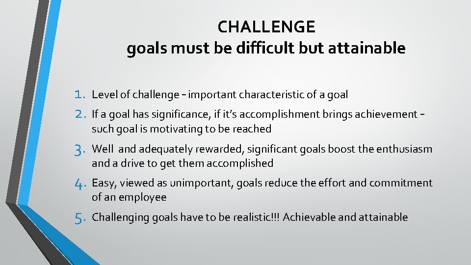 CHALLENGE goals must be difficult but attainable 1. Level of challenge – important characteristic