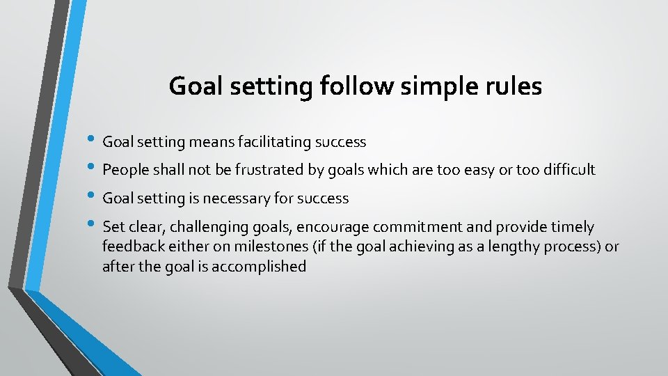 Goal setting follow simple rules • Goal setting means facilitating success • People shall