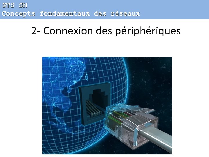 STS SN Concepts fondamentaux des réseaux 2 - Connexion des périphériques 