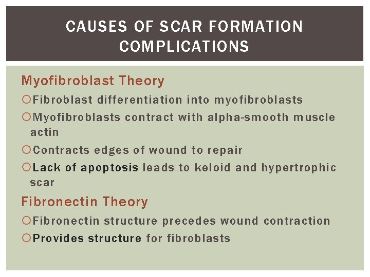 CAUSES OF SCAR FORMATION COMPLICATIONS Myofibroblast Theory Fibroblast differentiation into myofibroblasts Myofibroblasts contract with