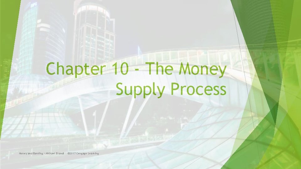 Chapter 10 - The Money Supply Process Money and Banking – Michael Brandl ©
