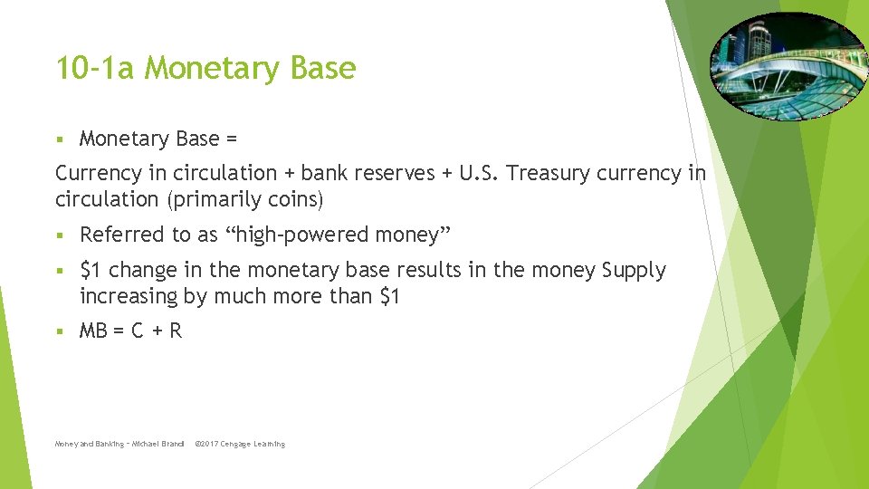 10 -1 a Monetary Base § Monetary Base = Currency in circulation + bank