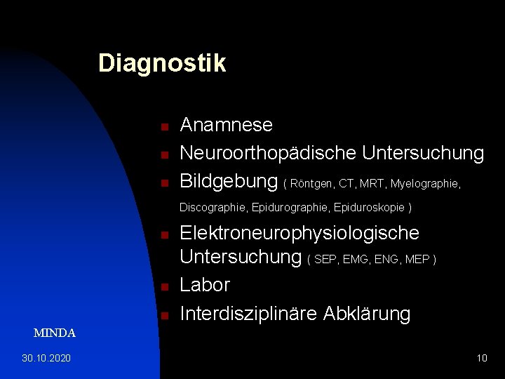 Diagnostik n n n Anamnese Neuroorthopädische Untersuchung Bildgebung ( Röntgen, CT, MRT, Myelographie, Discographie,