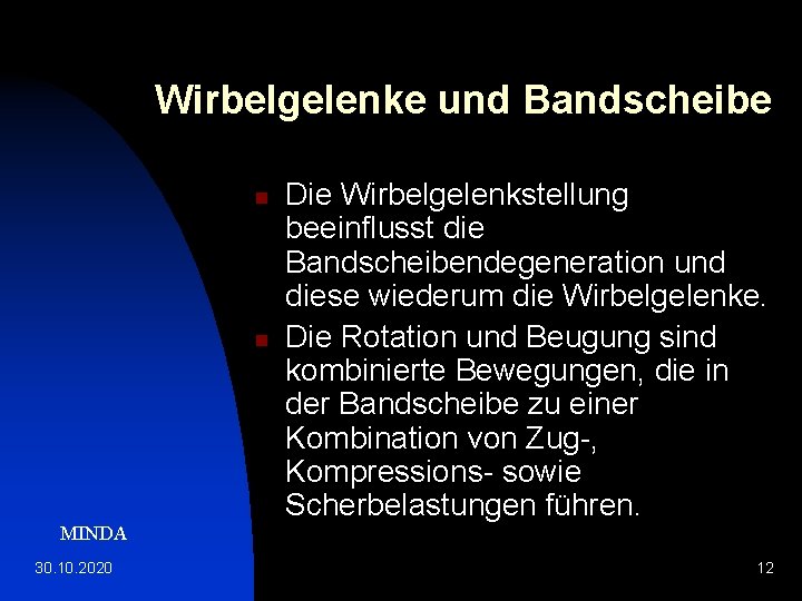 Wirbelgelenke und Bandscheibe n n Die Wirbelgelenkstellung beeinflusst die Bandscheibendegeneration und diese wiederum die