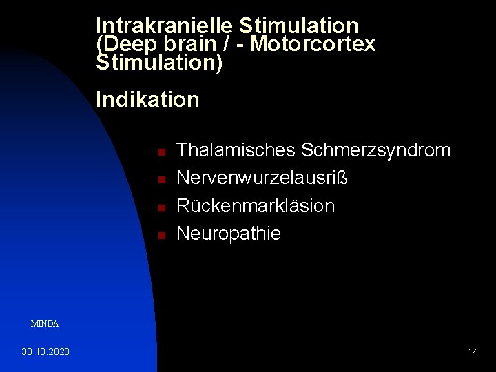 Intrakranielle Stimulation (Deep brain / - Motorcortex Stimulation) Indikation n n Thalamisches Schmerzsyndrom Nervenwurzelausriß