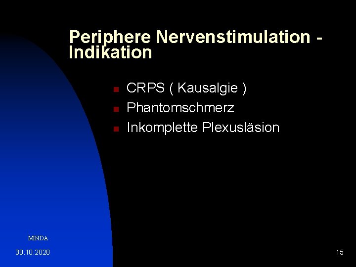 Periphere Nervenstimulation Indikation n CRPS ( Kausalgie ) Phantomschmerz Inkomplette Plexusläsion MINDA 30. 10.
