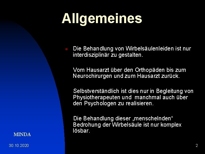 Allgemeines n Die Behandlung von Wirbelsäulenleiden ist nur interdisziplinär zu gestalten. Vom Hausarzt über