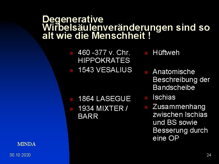 Degenerative Wirbelsäulenveränderungen sind so alt wie die Menschheit ! n n MINDA 30. 10.