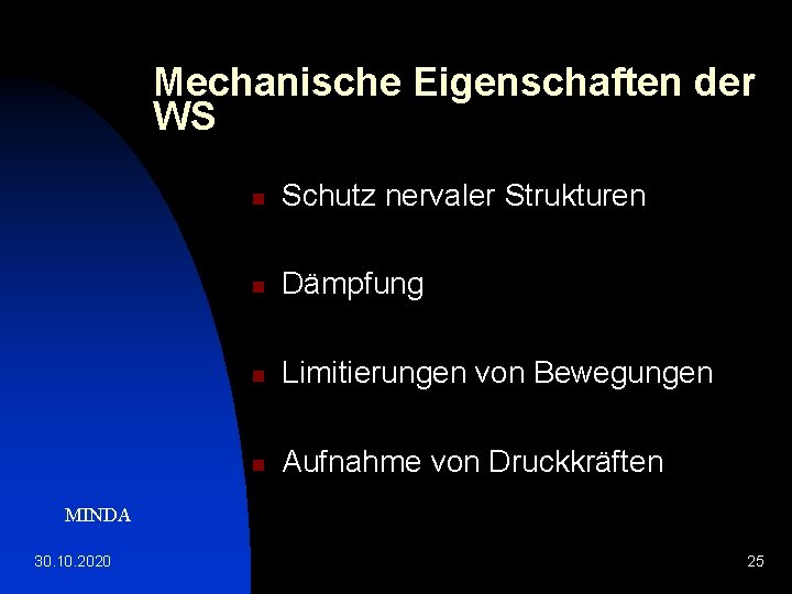 Mechanische Eigenschaften der WS n Schutz nervaler Strukturen n Dämpfung n Limitierungen von Bewegungen