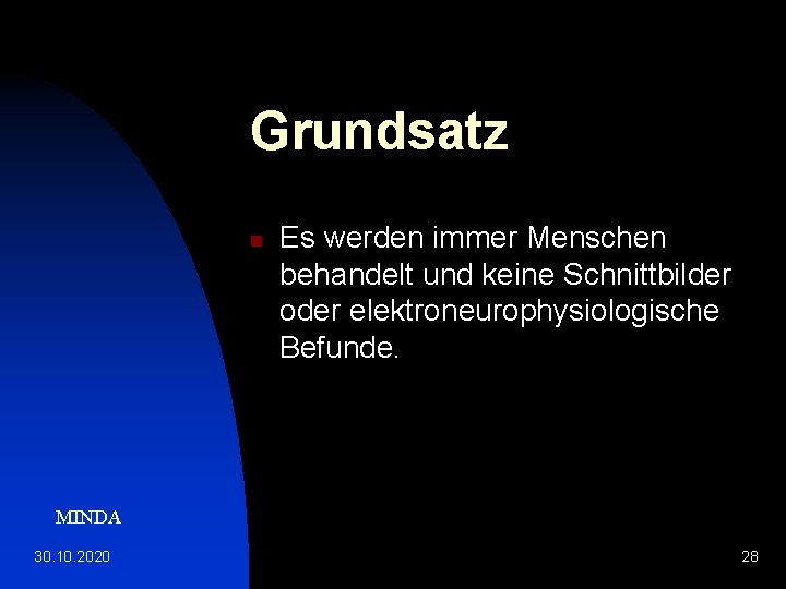 Grundsatz n Es werden immer Menschen behandelt und keine Schnittbilder oder elektroneurophysiologische Befunde. MINDA