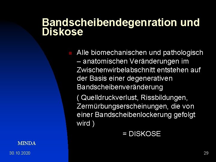 Bandscheibendegenration und Diskose n Alle biomechanischen und pathologisch – anatomischen Veränderungen im Zwischenwirbelabschnitt entstehen