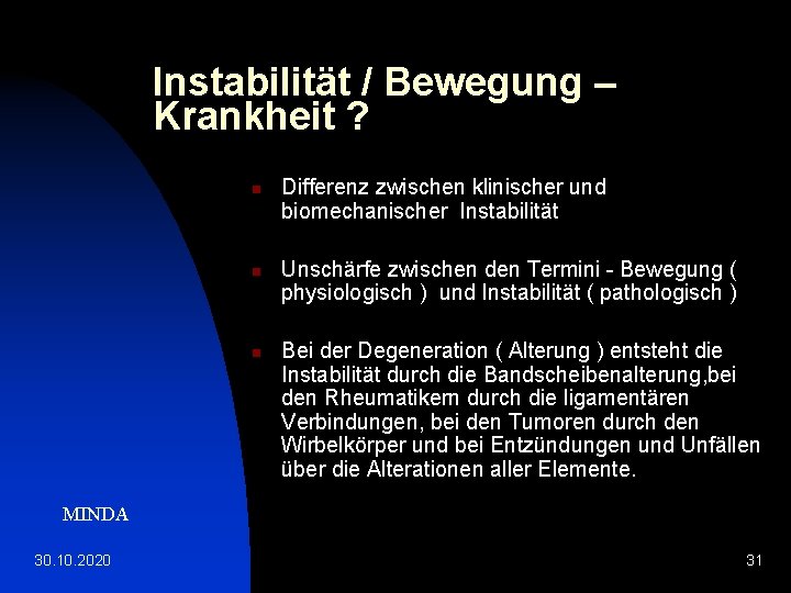 Instabilität / Bewegung – Krankheit ? n n n Differenz zwischen klinischer und biomechanischer