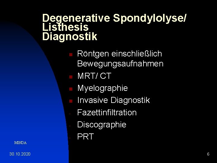 Degenerative Spondylolyse/ Listhesis Diagnostik n n MINDA 30. 10. 2020 Röntgen einschließlich Bewegungsaufnahmen MRT/