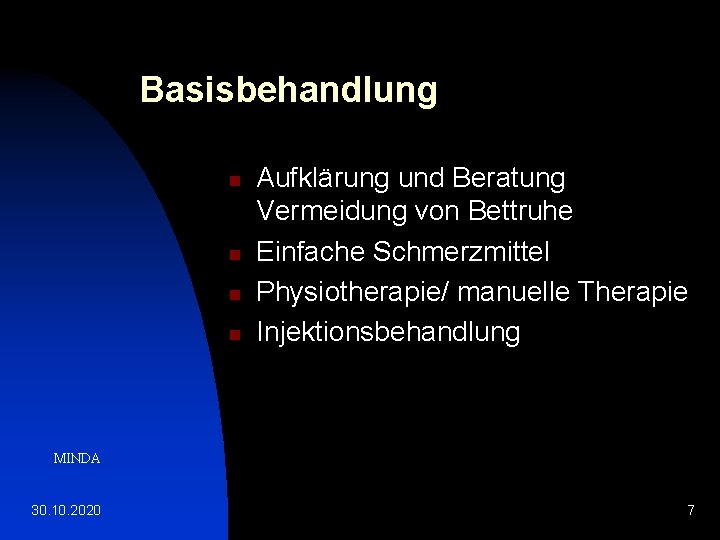 Basisbehandlung n n Aufklärung und Beratung Vermeidung von Bettruhe Einfache Schmerzmittel Physiotherapie/ manuelle Therapie