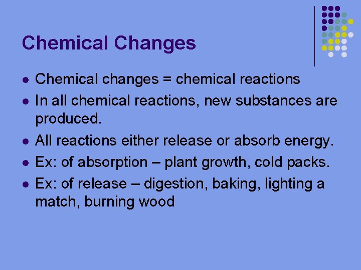 Chemical Changes l l l Chemical changes = chemical reactions In all chemical reactions,