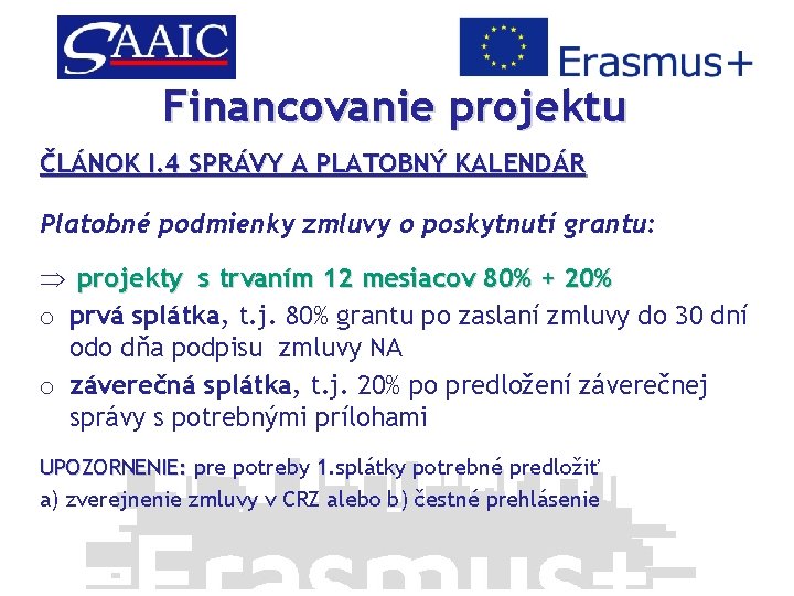 Financovanie projektu ČLÁNOK I. 4 SPRÁVY A PLATOBNÝ KALENDÁR Platobné podmienky zmluvy o poskytnutí