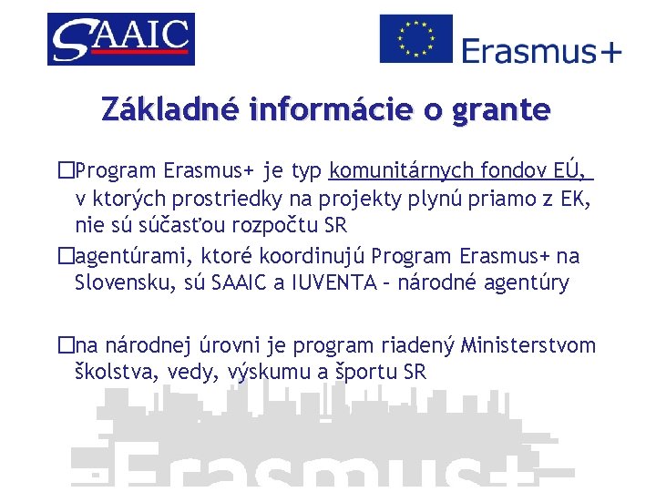 Základné informácie o grante �Program Erasmus+ je typ komunitárnych fondov EÚ, v ktorých prostriedky