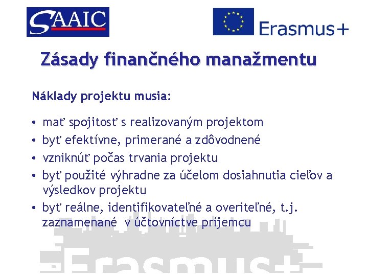 Zásady finančného manažmentu Náklady projektu musia: mať spojitosť s realizovaným projektom byť efektívne, primerané