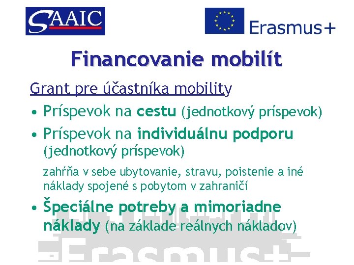 Financovanie mobilít Grant pre účastníka mobility • Príspevok na cestu (jednotkový príspevok) • Príspevok