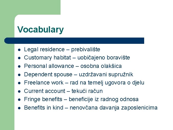 Vocabulary l l l l Legal residence – prebivalište Customary habitat – uobičajeno boravište