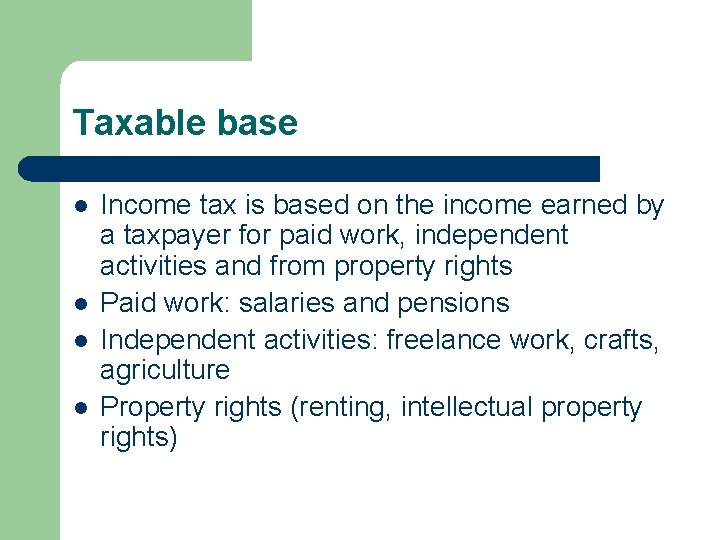 Taxable base l l Income tax is based on the income earned by a