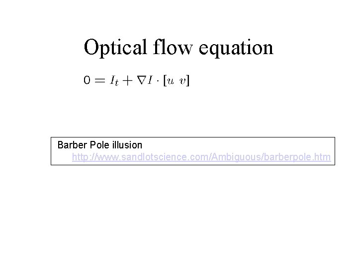 Optical flow equation Barber Pole illusion http: //www. sandlotscience. com/Ambiguous/barberpole. htm 