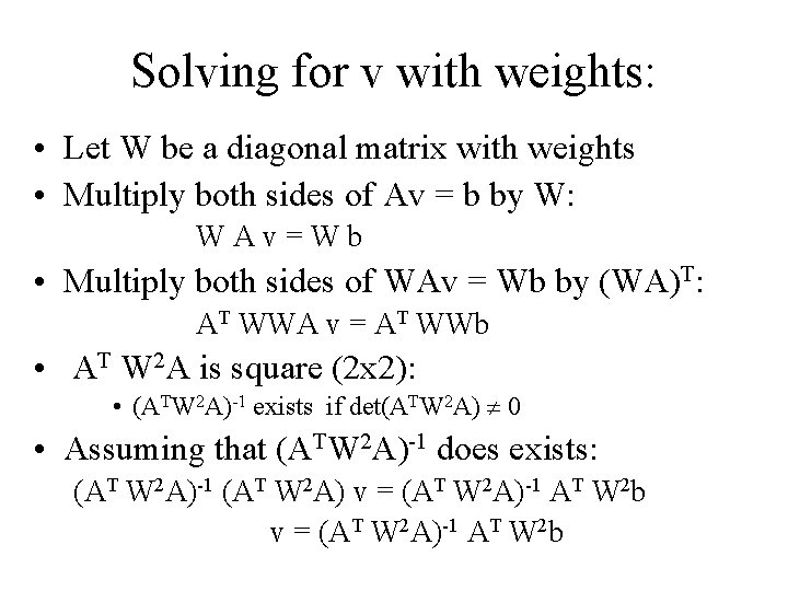 Solving for v with weights: • Let W be a diagonal matrix with weights