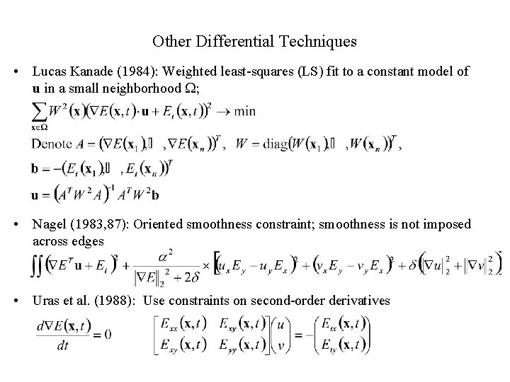 Other Differential Techniques • Lucas Kanade (1984): Weighted least-squares (LS) fit to a constant