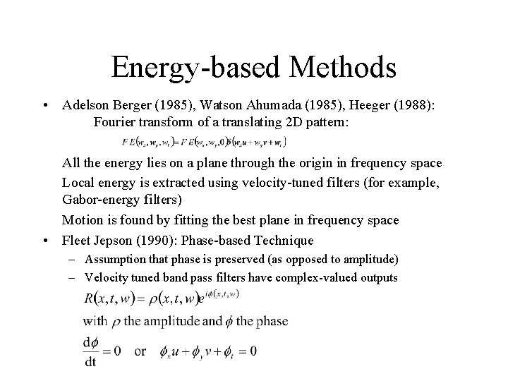 Energy-based Methods • Adelson Berger (1985), Watson Ahumada (1985), Heeger (1988): Fourier transform of