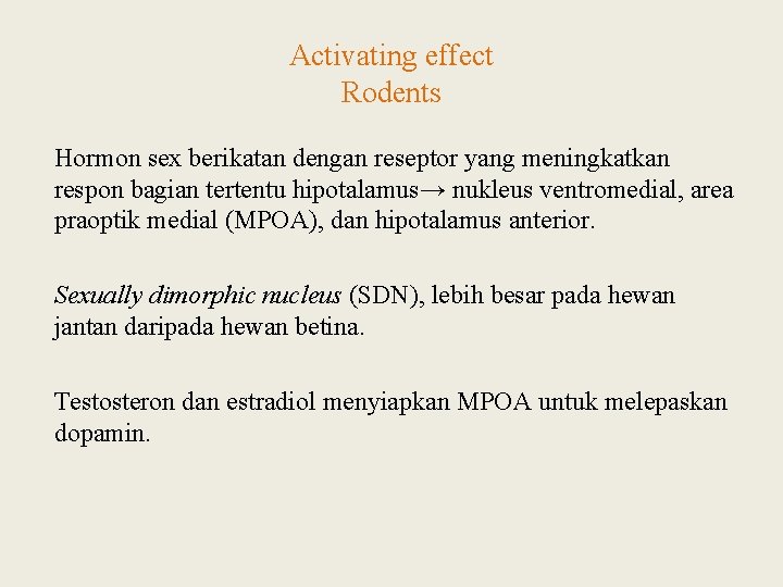 Activating effect Rodents Hormon sex berikatan dengan reseptor yang meningkatkan respon bagian tertentu hipotalamus→
