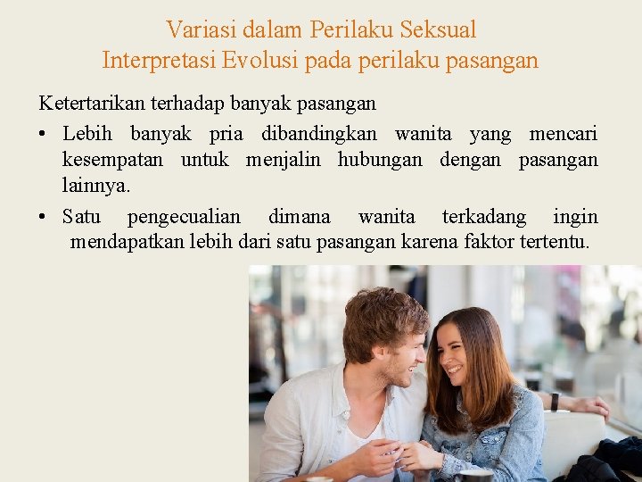 Variasi dalam Perilaku Seksual Interpretasi Evolusi pada perilaku pasangan Ketertarikan terhadap banyak pasangan •