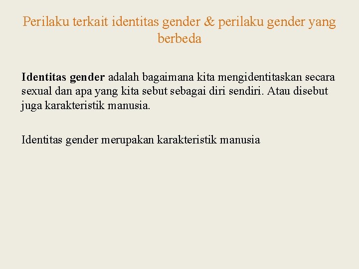 Perilaku terkait identitas gender & perilaku gender yang berbeda Identitas gender adalah bagaimana kita