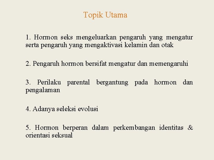 Topik Utama 1. Hormon seks mengeluarkan pengaruh yang mengatur serta pengaruh yang mengaktivasi kelamin