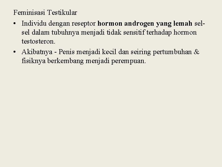 Feminisasi Testikular • Individu dengan reseptor hormon androgen yang lemah selsel dalam tubuhnya menjadi