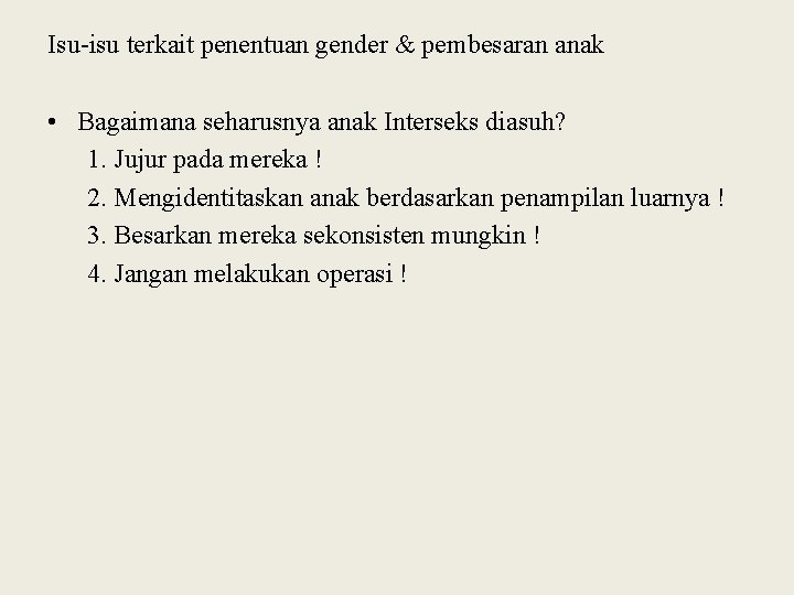 Isu-isu terkait penentuan gender & pembesaran anak • Bagaimana seharusnya anak Interseks diasuh? 1.